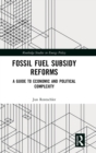 Image for Fossil fuel subsidy reforms  : a guide to economic and political complexity