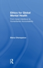 Image for Ethics for global mental health  : from good intentions to humanitarian accountability