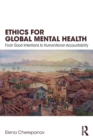 Image for Ethics for global mental health  : from good intentions to humanitarian accountability