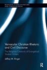Image for Vernacular Christian rhetoric and civil discourse  : the religious creativity of evangelical student writers