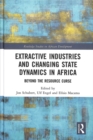 Image for Extractive industries and changing state dynamics in Africa  : beyond the resource curse