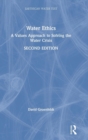 Image for Water ethics  : a values approach to solving the water crisis