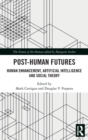 Image for Post-human futures  : human enhancement, artificial intelligence and social theory