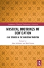Image for Mystical doctrines of deification  : case studies in the Christian tradition