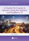 Image for A Hands-On Course in Sensors Using the Arduino and Raspberry Pi