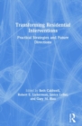 Image for Transforming residential interventions  : practical strategies and future directions