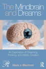 Image for The mindbrain and dreams  : an exploration of dreaming, thinking, and artistic creation
