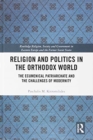 Image for Religion and politics in the Orthodox World  : The Ecumenical Patriarchate in the modern age