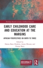 Image for Early childhood care and education at the margins  : African perspectives on birth to three