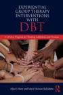 Image for Experiential group therapy interventions with DBT  : a 30-day program for treating addictions and trauma