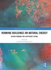Image for Running buildings on natural energy  : design thinking for a different future