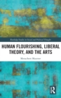 Image for Human Flourishing, Liberal Theory, and the Arts