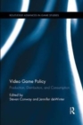 Image for Video game policy  : production, distribution, and consumption
