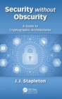 Image for Security without obscurity  : a guide to cryptographic architectures