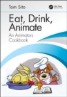Image for Eat, drink, animate  : an animator&#39;s cookbook