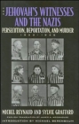 Image for The Jehovah&#39;s Witnesses and the Nazis : Persecution, Deportation, and Murder, 1933-1945