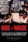 Image for Roe v. Wade : The Untold Story of the Landmark Supreme Court Decision that Made Abortion Legal
