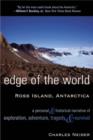 Image for Edge of the World : Ross Island, Antarctica A Personal and Historical Narrative of Exploration, Adventure, Tragedy, and Survival