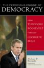 Image for The Ferocious Engine of Democracy, Updated : From Theodore Roosevelt through George W. Bush