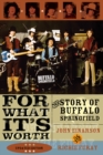 Image for For What It&#39;s Worth : The Story of Buffalo Springfield