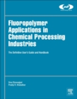 Image for Fluoropolymer Applications in the Chemical Processing Industries : The Definitive User&#39;s Guide and Databook