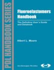 Image for Fluoroelastomers handbook: the definitive user&#39;s guide and databook