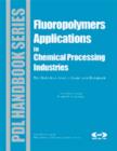 Image for Fluoropolymers applications in chemical processing industries: the definitive user&#39;s guide and databook