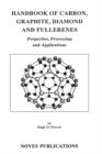 Image for Handbook of carbon, graphite, diamond, and fullerenes: properties, processing, and applications