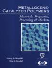 Image for Metallocene-catalyzed polymers: materials, properties, processing &amp; markets