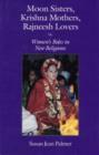 Image for Moon Sisters, Krishna Mothers, Rajneesh Lovers : Women&#39;s Roles in New Religions