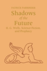 Image for Shadows of Future : H. G. Wells, Science Fiction, and Prophecy
