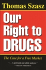 Image for Our Right to Drugs : The Case for a Free Market