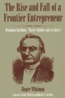 Image for The Rise and Fall of a Frontier Entrepreneur : Benjamin Rathbun, Master Builder and Architect