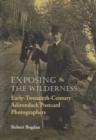 Image for Exposing the Wilderness : Early Twentieth-Century Adirondack Postcard Photographers