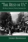 Image for The Rest of Us : The Rise of America’s Eastern European Jews