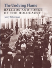 Image for The Undying Flame : Ballads and Songs of the Holocaust
