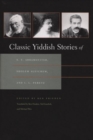 Image for Classic Yiddish Stories of S. Y. Abramovitsh, Sholem Aleichem, and I. L. Peretz