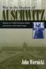 Image for War in the shadow of Auschwitz  : memoirs of a Polish resistance fighter and survivor of the death camps