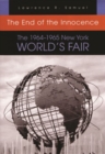 Image for End of the Innocence 1964-1965 : The 1964–1965 New York World’s Fair