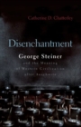 Image for Disenchantment  : George Steiner and the meaning of Western civilization after Auschwitz