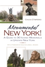 Image for Monumental New York! : A Guide To 30 Iconic Memorials in Upstate New York