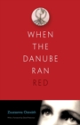 Image for When the Danube Ran Red