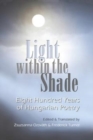 Image for Light within the shade  : eight hundred years of Hungarian poetry