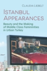 Image for Istanbul appearances  : beauty and the making of middle-class femininities in urban Turkey