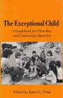 Image for The Exceptional Child : A Guidebook for Churches and Community Agencies