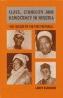 Image for Class, Ethnicity, and Democracy in Nigeria : The Failure of the First Republic