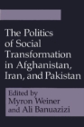 Image for The Politics of Social Transformation in Afghanistan, Iran, and Pakistan
