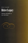 Image for Bitter Legacy : Ideology and Politics in the Arab World