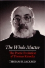 Image for The Whole Matter : The Poetic Evolution of Thomas Kinsella