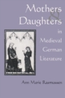 Image for Mothers and Daughters in Medieval German Literature